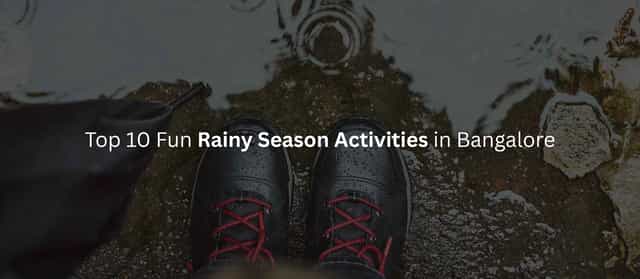 Top 10 Fun Rainy Season Activities in Bangalore